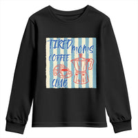 Tired Moms Coffee Club Youth Sweatshirt Funny Mommy Mama Coffee Lover