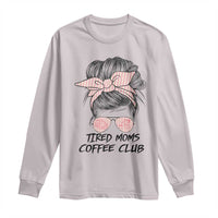 Tired Moms Coffee Club Long Sleeve Shirt Messy Bun Mom Life Coffee Lover