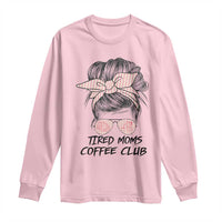 Tired Moms Coffee Club Long Sleeve Shirt Messy Bun Mom Life Coffee Lover