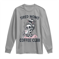Tired Moms Coffee Club Long Sleeve Shirt Funny Skeleton Drinking Coffee Lover