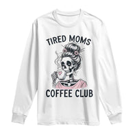 Tired Moms Coffee Club Long Sleeve Shirt Funny Skeleton Drinking Coffee Lover