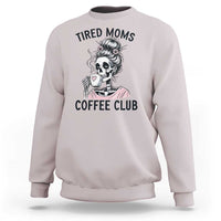 Tired Moms Coffee Club Sweatshirt Funny Skeleton Drinking Coffee Lover