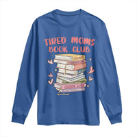 Tired Moms Book Club Long Sleeve Shirt Funny Bookish