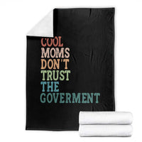 Cool Moms Don't Trust the Government Throw Blanket Funny Mom Anti Government