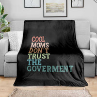 Cool Moms Don't Trust the Government Throw Blanket Funny Mom Anti Government