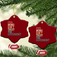 Cool Moms Don't Trust the Government Ceramic Ornament Funny Mom Anti Government
