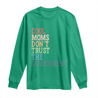 Cool Moms Don't Trust the Government Long Sleeve Shirt Funny Mom Anti Government