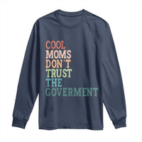 Cool Moms Don't Trust the Government Long Sleeve Shirt Funny Mom Anti Government