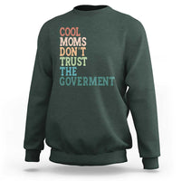 Cool Moms Don't Trust the Government Sweatshirt Funny Mom Anti Government