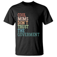 Cool Moms Don't Trust the Government T Shirt Funny Mom Anti Government