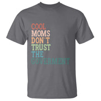 Cool Moms Don't Trust the Government T Shirt Funny Mom Anti Government