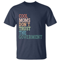 Cool Moms Don't Trust the Government T Shirt Funny Mom Anti Government