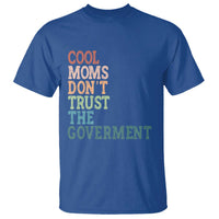 Cool Moms Don't Trust the Government T Shirt Funny Mom Anti Government