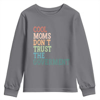 Cool Moms Don't Trust the Government Youth Sweatshirt Funny Mom Anti Government