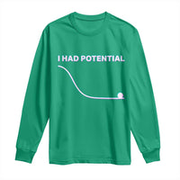 I Had Potential Long Sleeve Shirt Funny Physics Teacher Motivational Quote