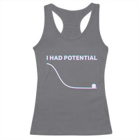 I Had Potential Racerback Tank Top Funny Physics Teacher Motivational Quote