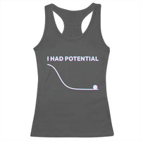 I Had Potential Racerback Tank Top Funny Physics Teacher Motivational Quote