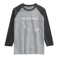 I Had Potential Raglan Shirt Funny Physics Teacher Motivational Quote