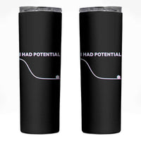 I Had Potential Skinny Tumbler Funny Physics Teacher Motivational Quote