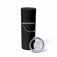 I Had Potential Skinny Tumbler Funny Physics Teacher Motivational Quote