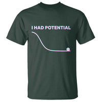I Had Potential T Shirt Funny Physics Teacher Motivational Quote