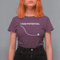 I Had Potential T Shirt For Women Funny Physics Teacher Motivational Quote