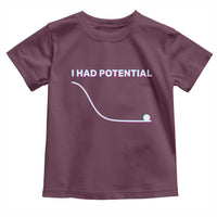 I Had Potential Toddler T Shirt Funny Physics Teacher Motivational Quote