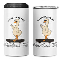 Hang On Let Me Overthinking This 4 in 1 Can Cooler Tumbler Funny Duck Skateboard Sarcastic Skater