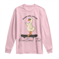 Hang On Let Me Overthinking This Long Sleeve Shirt Funny Duck Skateboard Sarcastic Skater - Wonder Print Shop