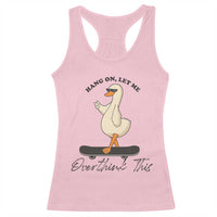 Hang On Let Me Overthinking This Racerback Tank Top Funny Duck Skateboard Sarcastic Skater - Wonder Print Shop