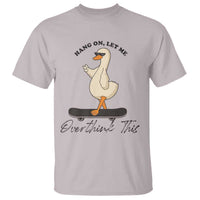 Hang On Let Me Overthinking This T Shirt Funny Duck Skateboard Sarcastic Skater - Wonder Print Shop