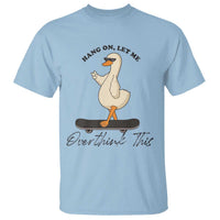 Hang On Let Me Overthinking This T Shirt Funny Duck Skateboard Sarcastic Skater - Wonder Print Shop