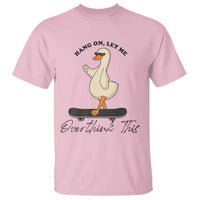 Hang On Let Me Overthinking This T Shirt Funny Duck Skateboard Sarcastic Skater - Wonder Print Shop