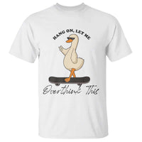 Hang On Let Me Overthinking This T Shirt Funny Duck Skateboard Sarcastic Skater - Wonder Print Shop