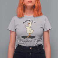 Hang On Let Me Overthinking This T Shirt For Women Funny Duck Skateboard Sarcastic Skater - Wonder Print Shop