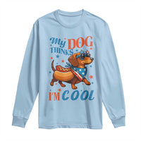 Funny Patriotic Dachshund Long Sleeve Shirt My Dog Thinks I Am Cool USA Dog Lover - Wonder Print Shop
