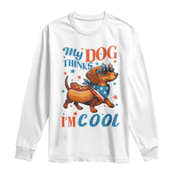 Funny Patriotic Dachshund Long Sleeve Shirt My Dog Thinks I Am Cool USA Dog Lover - Wonder Print Shop