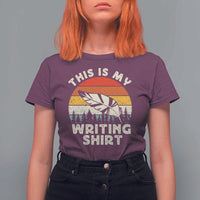 Funny Writer T Shirt For Women This is My Writing Shirt Authors Poets Literature - Wonder Print Shop