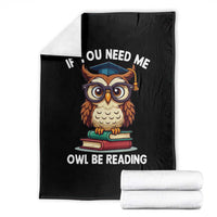 Funny Book Lover Students Throw Blanket If You Need Me Owl Be Reading - Wonder Print Shop
