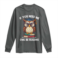 Funny Book Lover Students Long Sleeve Shirt If You Need Me Owl Be Reading - Wonder Print Shop
