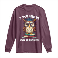 Funny Book Lover Students Long Sleeve Shirt If You Need Me Owl Be Reading - Wonder Print Shop