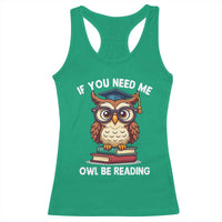 Funny Book Lover Students Racerback Tank Top If You Need Me Owl Be Reading - Wonder Print Shop