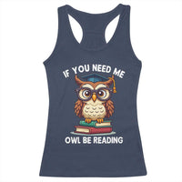Funny Book Lover Students Racerback Tank Top If You Need Me Owl Be Reading - Wonder Print Shop