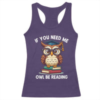 Funny Book Lover Students Racerback Tank Top If You Need Me Owl Be Reading - Wonder Print Shop