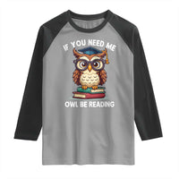 Funny Book Lover Students Raglan Shirt If You Need Me Owl Be Reading - Wonder Print Shop