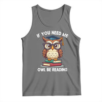 Funny Book Lover Students Tank Top If You Need Me Owl Be Reading - Wonder Print Shop