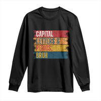 Funny English ELA Teacher Long Sleeve Shirt Capital Letters And Periods Bruh - Wonder Print Shop