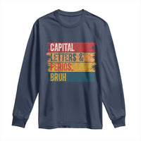 Funny English ELA Teacher Long Sleeve Shirt Capital Letters And Periods Bruh - Wonder Print Shop