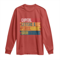 Funny English ELA Teacher Long Sleeve Shirt Capital Letters And Periods Bruh - Wonder Print Shop