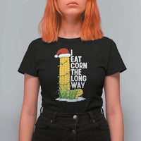 I Eat Corn The Long Way T Shirt For Women Funny Corn Adult Humor Christmas - Wonder Print Shop
